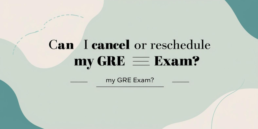 Can I cancel or reschedule my GRE exam?